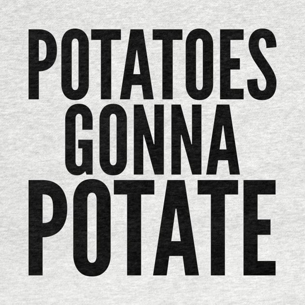 Potatoes Gonna Potate by AustralianMate